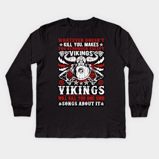 Whatever doesn’t kill you makes you stronger except Vikings, Vikings will kill you and write songs about it Kids Long Sleeve T-Shirt